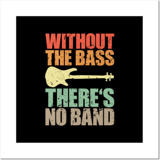 WITHOUT THE BASS THERE'S NO BAND funny bassist gift Posters and Art